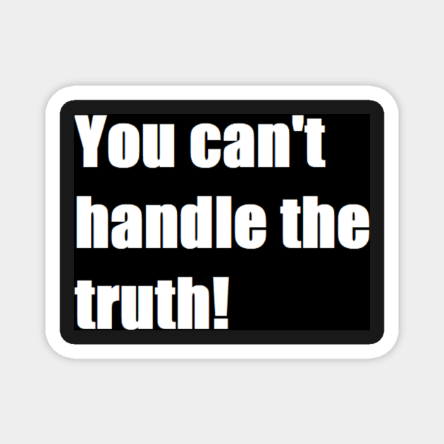 you can't handle the truth! Magnet by felipequeiroz