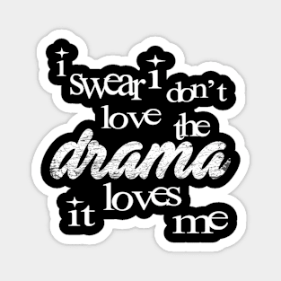 Ir I Don'T Love The Drama It Loves Me Magnet
