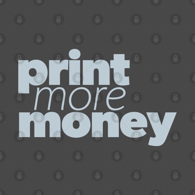 Print more money by loganbowlby