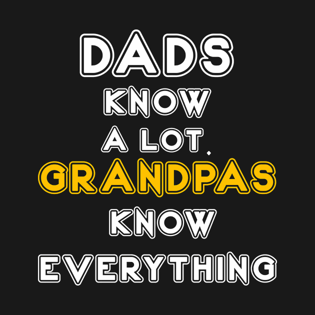 DADS KNOW A LOT. GRANDPAS KNOW EVERYTHING by Creative Brain