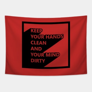 Keep your hands clean and your mind dirty Tapestry