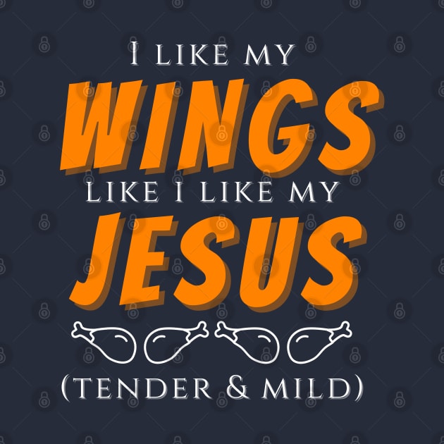 I like my wings like I like my jesus - tender and mild by nonbeenarydesigns