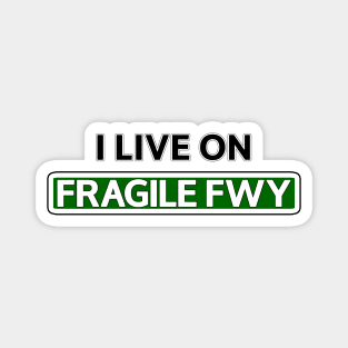 I live on Fragile Fwy Magnet