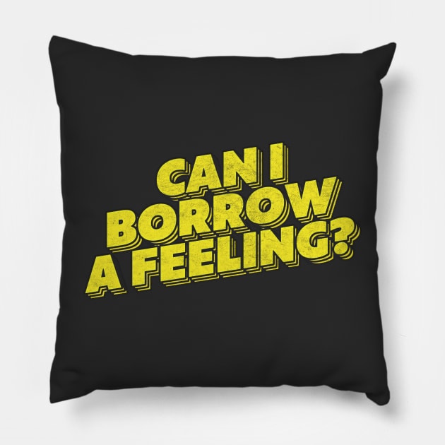 Can I Borrow A Feeling? Pillow by DankFutura