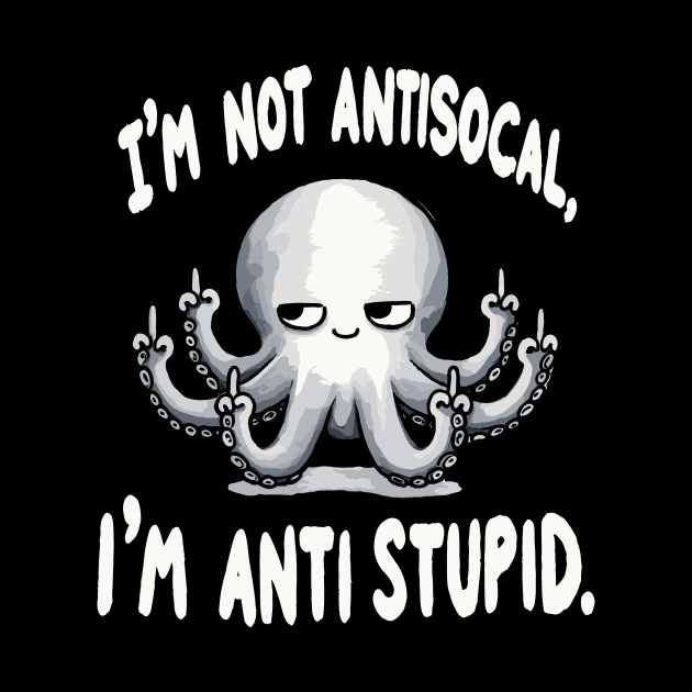 I am not Antisocial I am Antistupid (Back Print) by DoodleDashDesigns