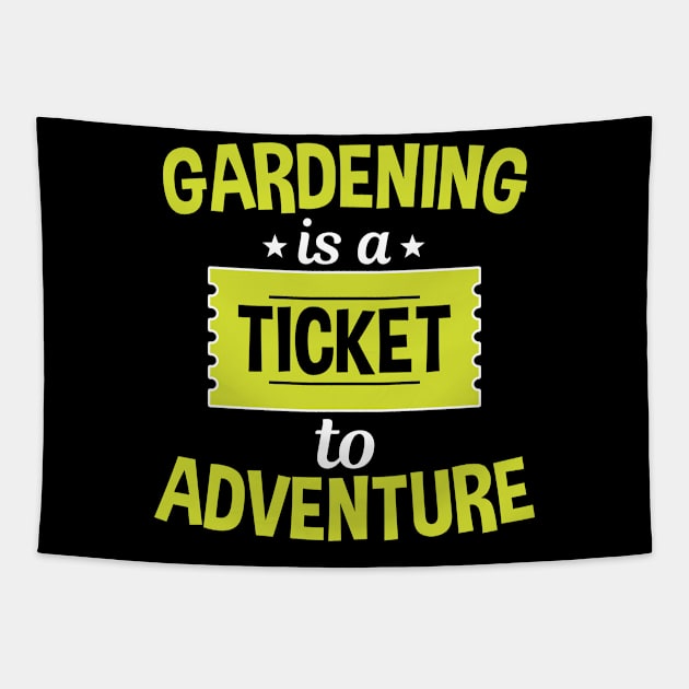 Gardening Is A Ticket To Adventure Tapestry by White Martian