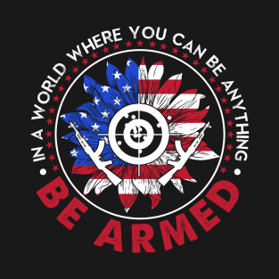 In A World Where You Can be Anything Be Armed Sunflower T-Shirt