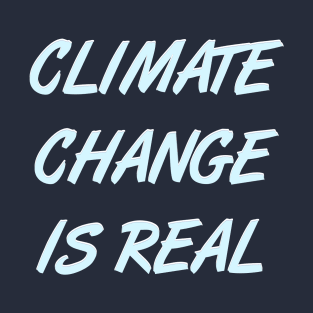 Climate Change is Real - Respect Planet Earth & Life Design T-Shirt