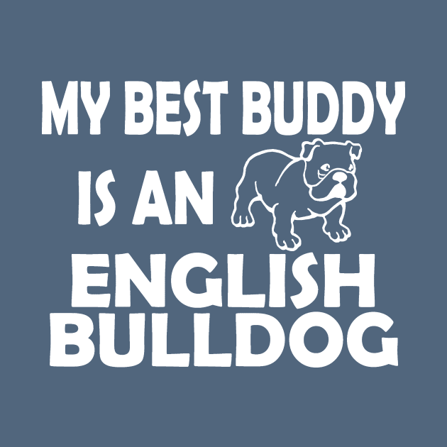 My Best Buddy Is An English Bulldog by zackmuse1