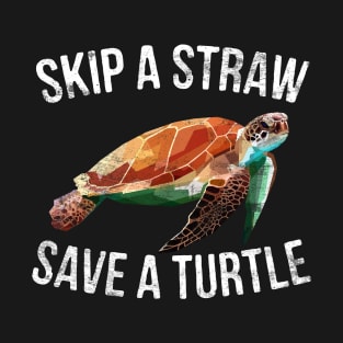 Skip A Straw Save A Turtle T-Shirt