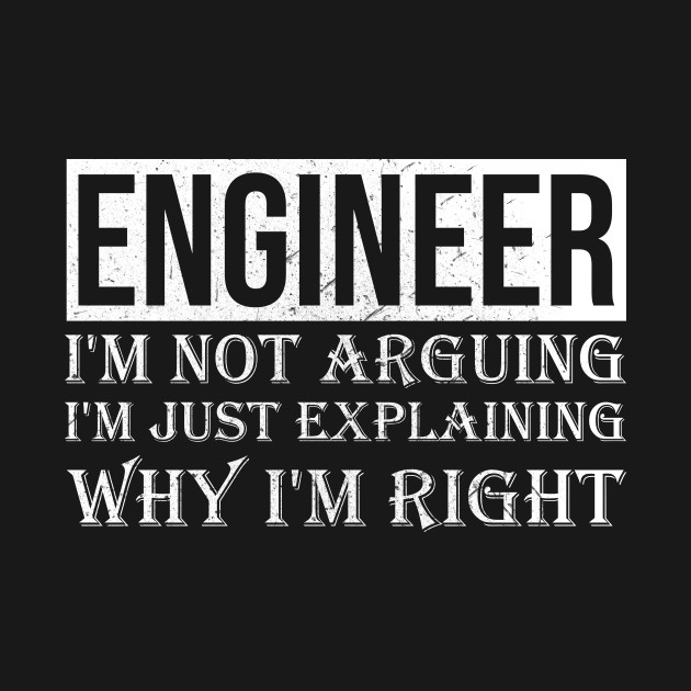 Disover Engineer I'm not arguing - Engineer - T-Shirt