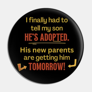 My Son's Adopted, Tomorrow - Funny Pin