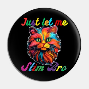 COLORFUL CAT JUST LET ME STIM BRO Pin