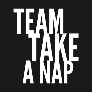 Team Take a Nap T-Shirt