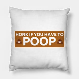 Honk if you have to poop, Funny poop saying bumper Pillow