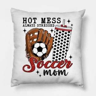 Hot Mess Always Stressed Soccer Mom Pillow