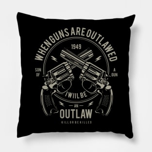 When Guns Are Outlawed I Will Be An Outlaw Son Of A Gun Pillow