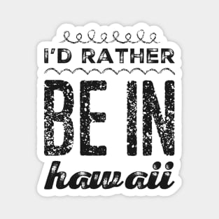 I love Hawaii I'd rather be in Hawaii Cute Vacation Holiday trip Hawaii Island Magnet