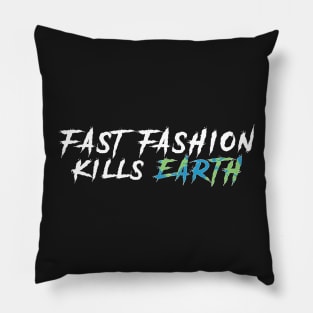 Fast fashion kills EARTH Pillow