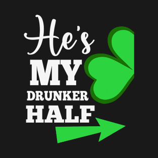 He's my Drunker half T-Shirt