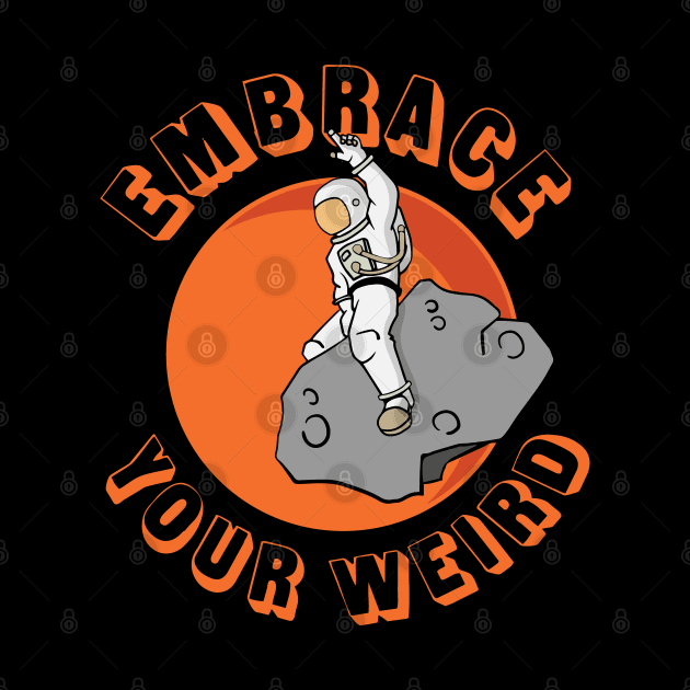 Embrace your weird by Huhnerdieb Apparel