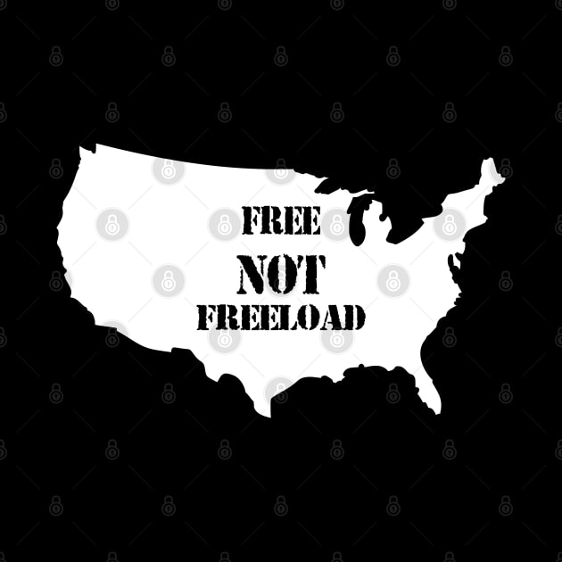 It's A Free NOT a Freeload Country! by geodesyn