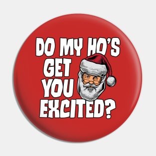 Do My Ho's Get You Excited Inappropriate Santa Christmas gift Pin