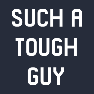 Such a tough guy T-Shirt