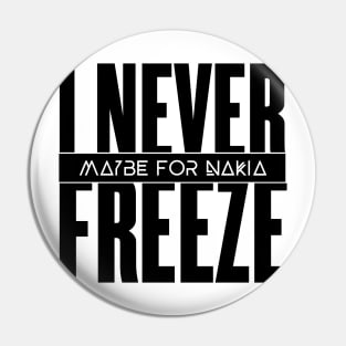 I Never Freeze Pin