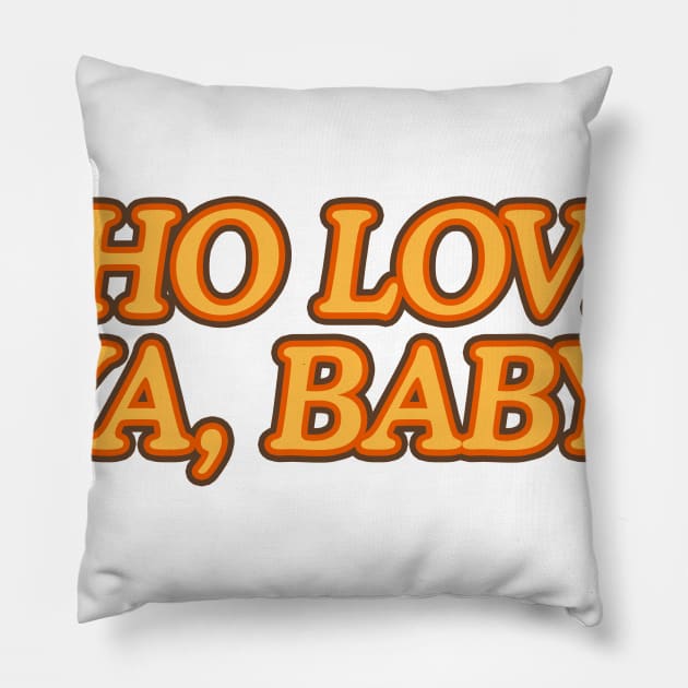 Who Loves ya, Baby? Pillow by nickbeta