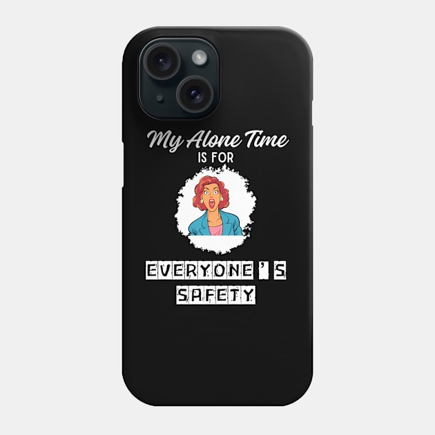 My Alone Time Is For Everyone'S Safety Funny Quiet Space Phone Case by jandesky