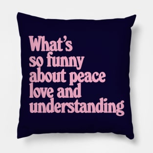 Peace, love and understanding - Costello Pillow