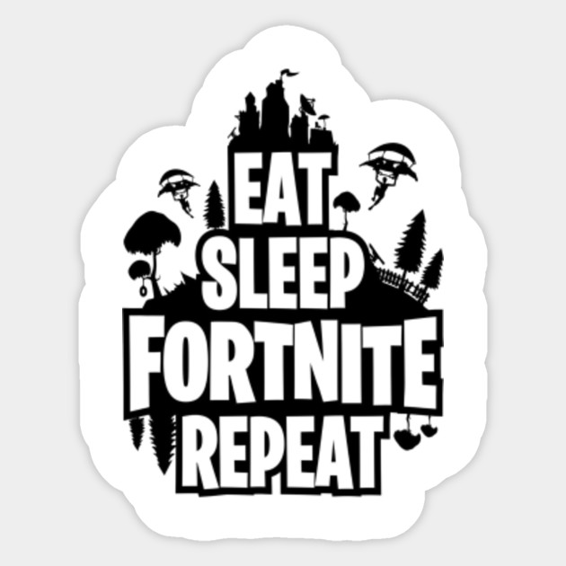Eat Sleep Fortnite Repeat Eat Sleep Fortnite Repeat Sticker