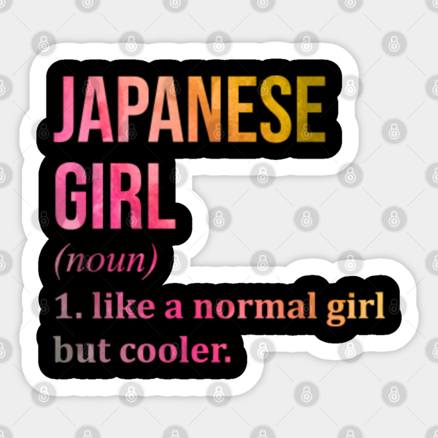 Funny And Awesome Definition Style Saying Japan Japanese Girl Like A Normal Girl But Cooler Quote Gift Gifts For A Birthday Or Christmas XMAS - Japanese - Sticker | TeePublic Funny And Awesome Definition Style Saying Japan Japanese Girl Like A Normal Girl But Cooler Quote Gift Gifts For A Birthday Or Christmas XMAS - Japanese - Sticker | TeePublic
