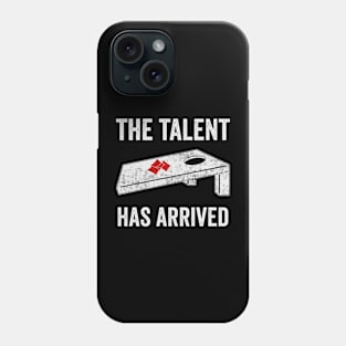 The Talent Has Arrived Funny Cornhole Player Phone Case