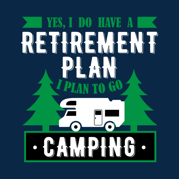 Yes, I Do Have A Retirement Plan I Plan To Go Camping Funny Gift by klimentina