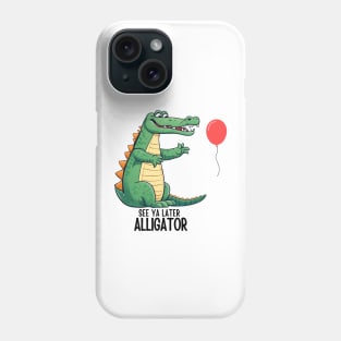 See Ya Later Alligator Phone Case