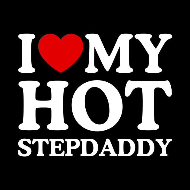 I LOVE MY HOT STEPDADDY by WeLoveLove