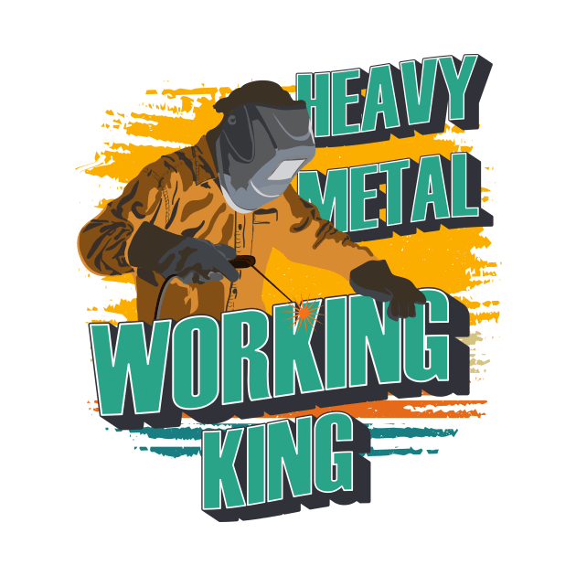 Heavy metal working king Welder quote funny by HomeCoquette