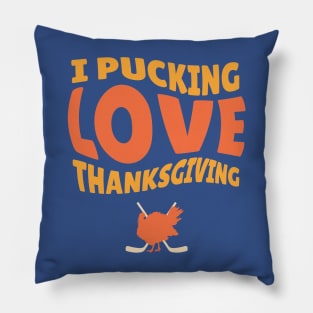 Thanksgiving Hockey. i pucking love thanksgiving funny Pillow