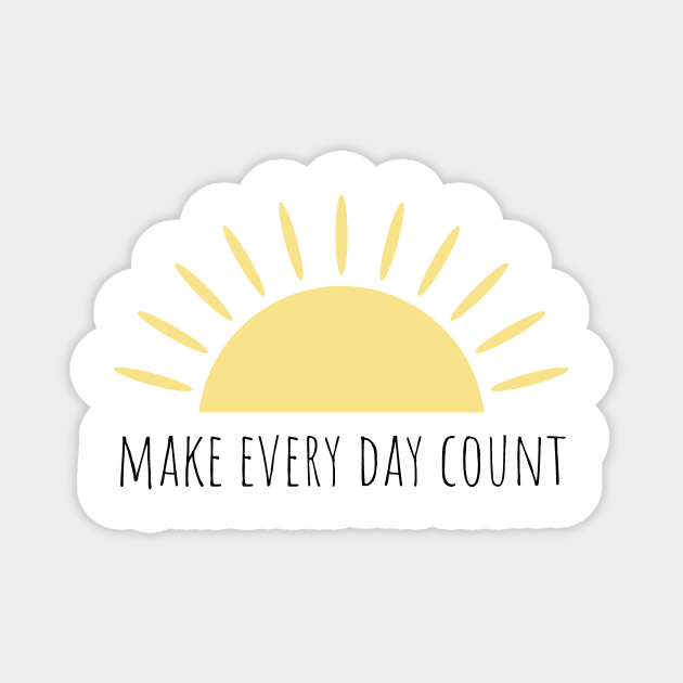 Make every day count Magnet by BloomingDiaries