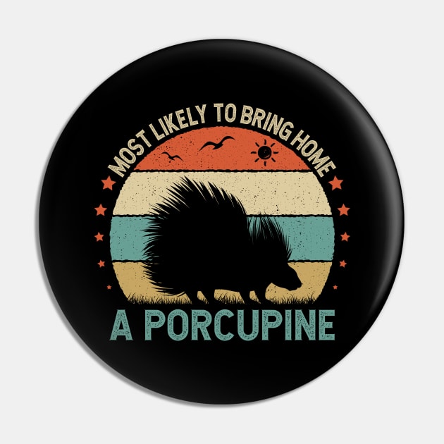 Funy Quote Most Likely To Bring Home A porcupine 80s Retro Vintage Sunset Gift Idea Pin by Meta4_design