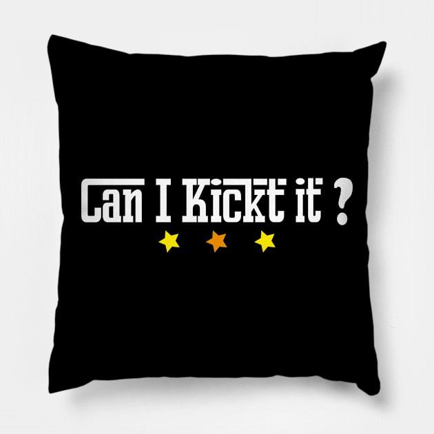 Can I kick it  ? T-shirt design Pillow by ARTA-ARTS-DESIGNS