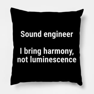 Sound engineers: I bring harmony, not luminescence White Pillow