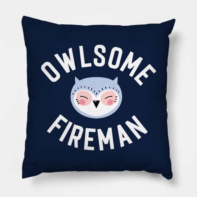 Owlsome Fireman Pun - Funny Gift Idea Pillow by BetterManufaktur