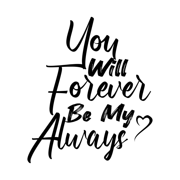 You Will Forever Be My Always Cool Gift For Valentine Day by TrendyStitch