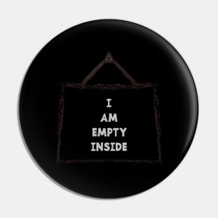 I AM EMPTY INSIDE Pin