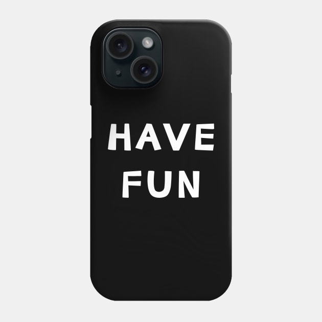 Have Fun Phone Case by yayor