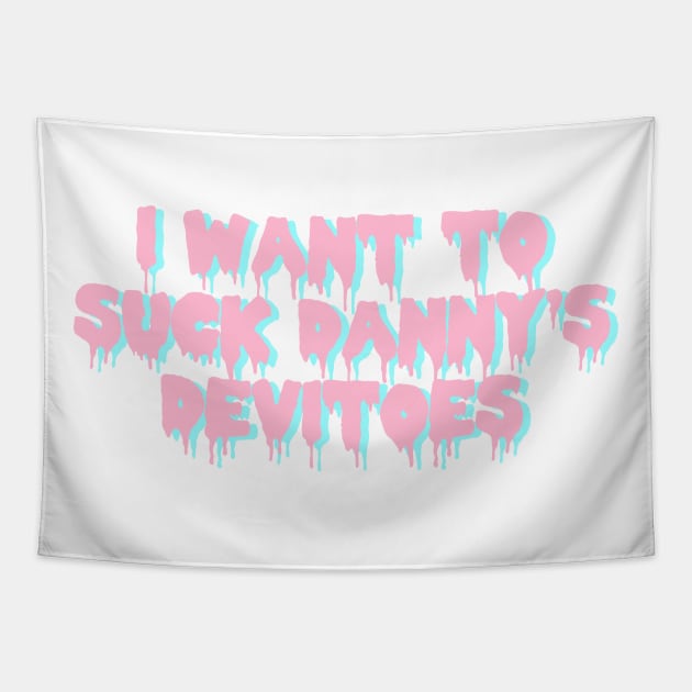 i want to suck danny's devitoes Tapestry by SpaceDogLaika