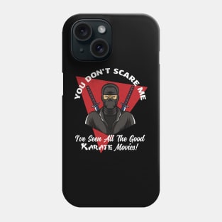 You Don't Scare Me I've Seen All The Good Karate Movies Phone Case